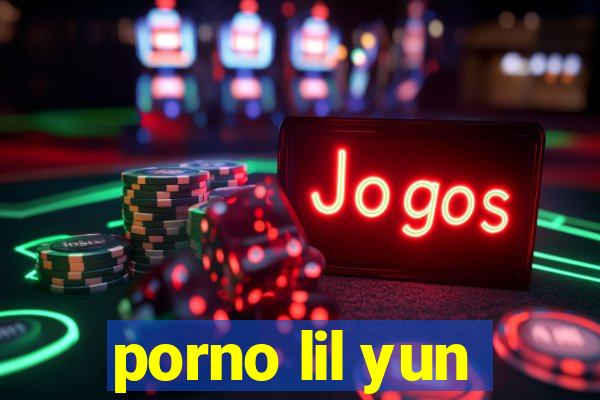 porno lil yun